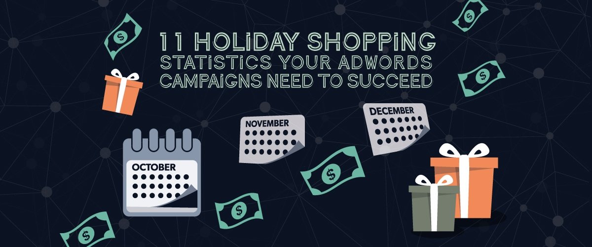 11 Holiday Shopping Statistics Your AdWords Campaigns Need to Succeed