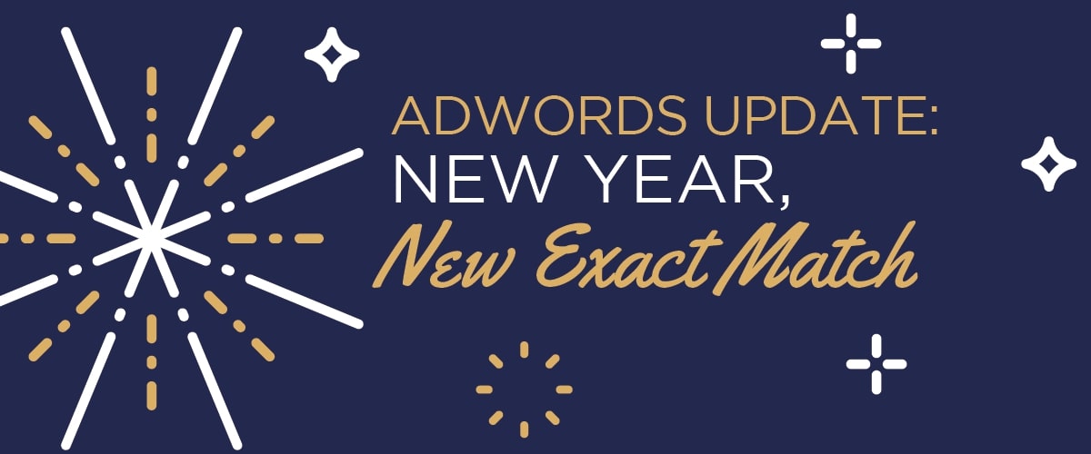 AdWords Update: New Year, New Exact Match