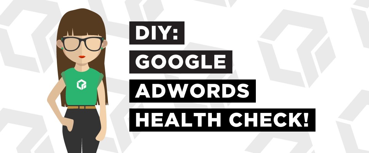DIY Google AdWords Health check: 5 Steps To Building A Profitable AdWords Account
