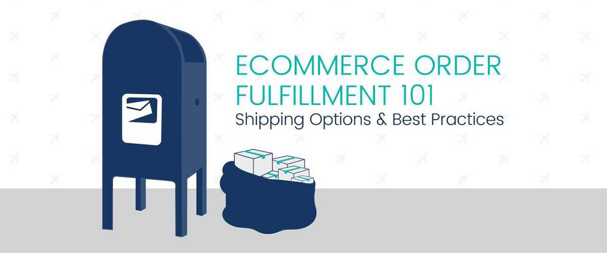 Ecommerce Order Fulfillment 101: Shipping Options and Best Practices