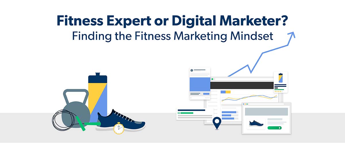 Fitness Expert Or Digital Marketer? Finding The Fitness Marketing Mindset