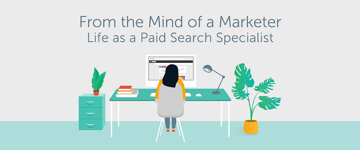 From The Mind Of A Marketer: Life As a Paid Search Specialist