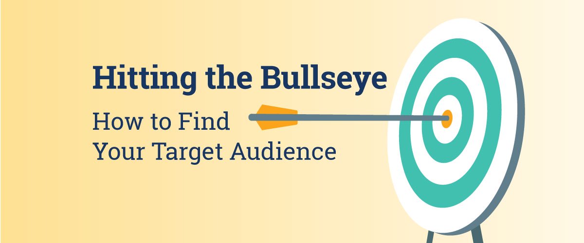 Hitting the Bullseye: How To Find Your Target Audience