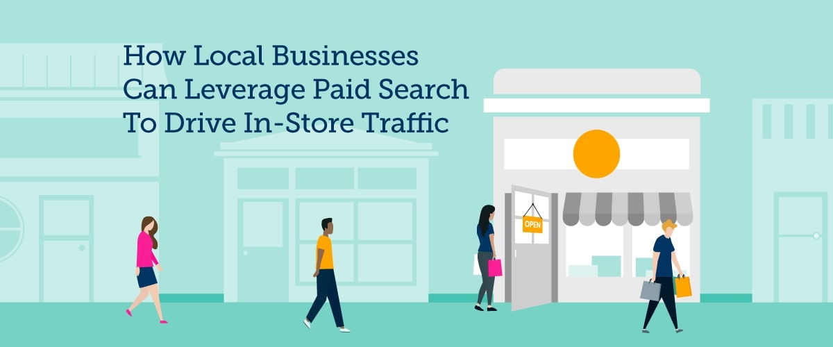How Local Businesses Can Leverage Paid Search To Drive In-Store Traffic