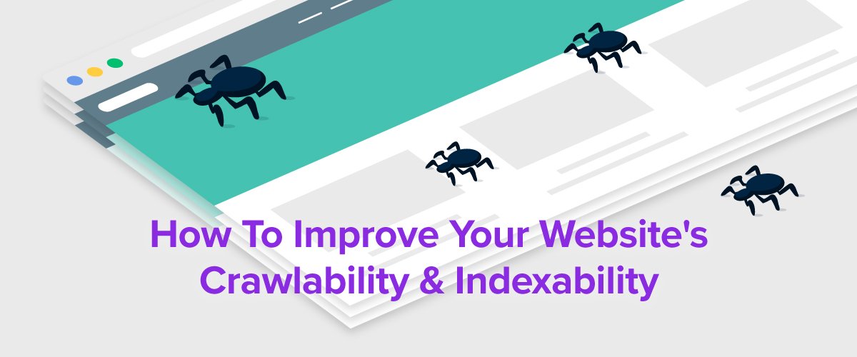 How to Improve your Website’s Crawlability and Indexability