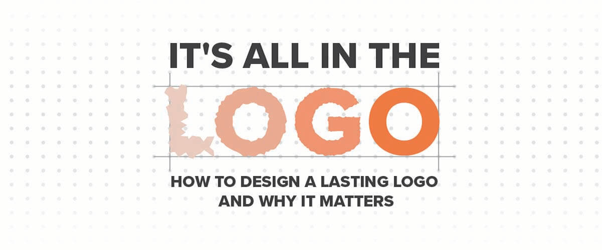 It’s All in the Logo: How to Design a Lasting Logo and Why it Matters