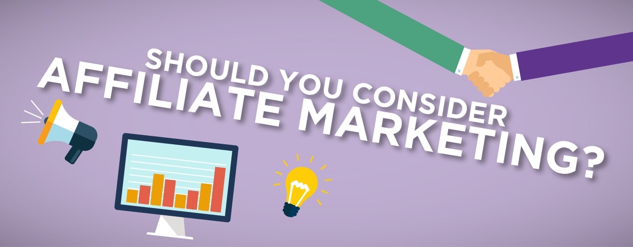 Should You Consider Affiliate Marketing?