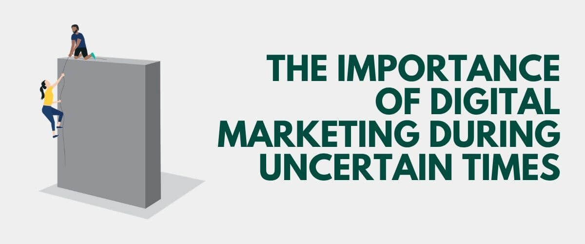 The Importance of Digital Marketing During Uncertain Times