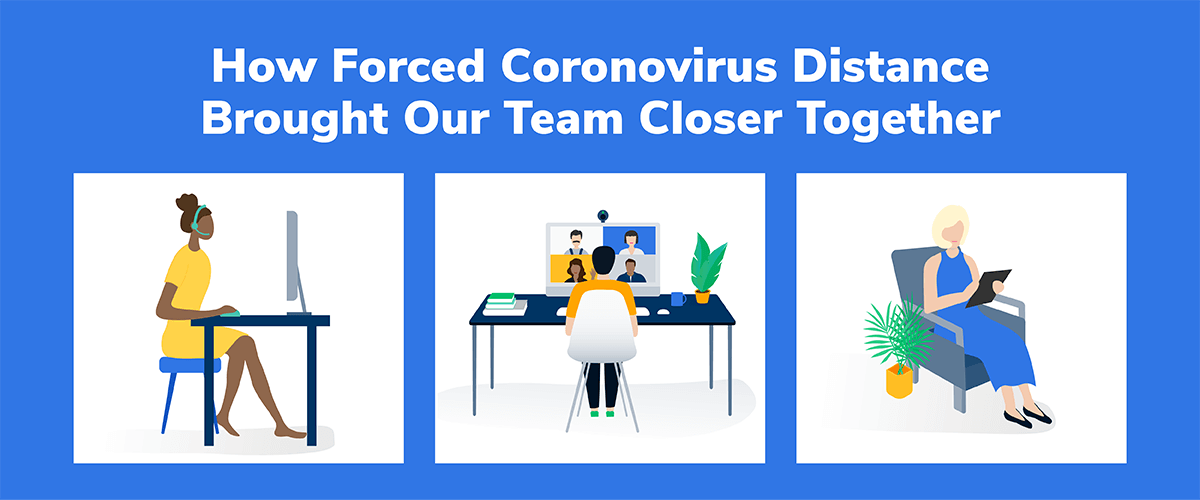 How Forced Coronavirus Distance Brought Our Team Closer Together