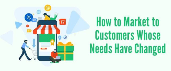 How to Market to Customers Whose Needs Have Changed