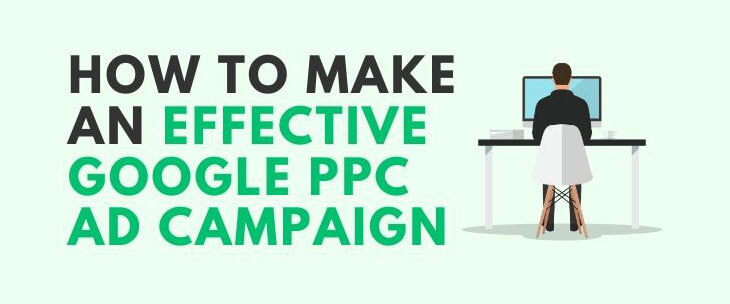 How to Make an Effective Google PPC Ad Campaign